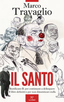 Copertina  Il santo : beatificano B. per continuare a delinquere. Il libro definitivo per non dimenticare nulla
